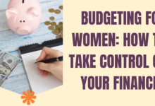Photo of Budgeting for Women: How to Take Control of Your Finances